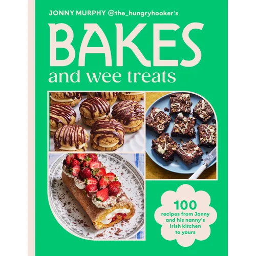 Bakes and Wee Treats: 100 Easy Traditional Irish Recipes You Can Make at Home