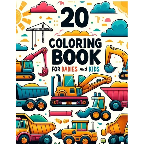 Coloring Book for babies and kids: 20 Construction Vehicles