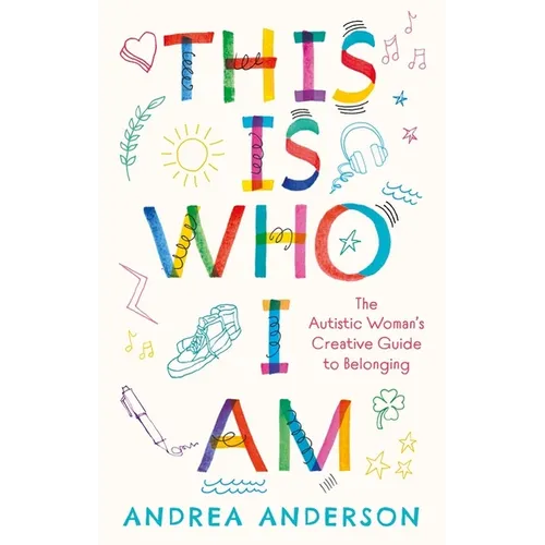 This Is Who I Am: The Autistic Woman's Creative Guide to Belonging
