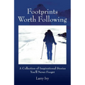 Footprints Worth Following: A Collection of Inspirational Stories You'll Never Forget