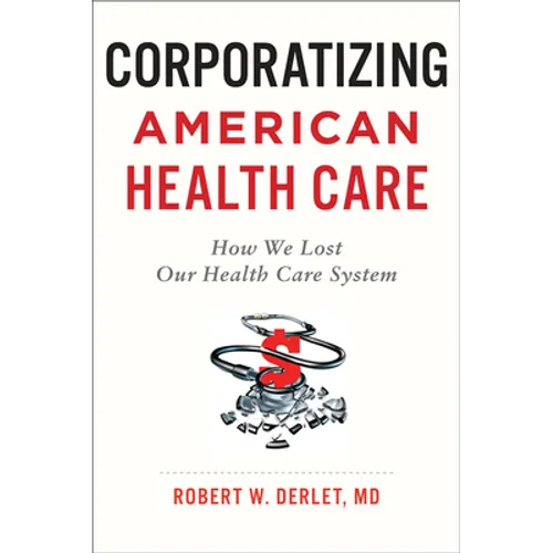 Corporatizing American Health Care: How We Lost Our Health Care System