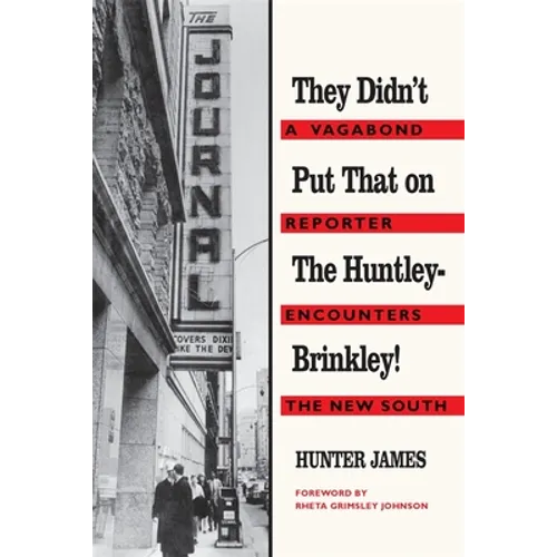 They Didn't Put That on the Huntley-Brinkley!: A Vagabond Reporter Encounters the New South