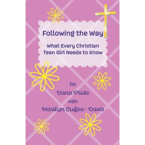 Following the Way: What Every Christian Teen Girl Needs to Know