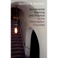Sacramental Teaching and Practice in the Reformation Churches