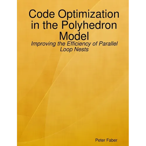 Paperback: Code Optimization in the Polyhedron Model - Improving the Efficiency of Parallel Loop Nests