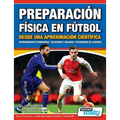 Preparación Física en Fútbol desde una Aproximación Científica - Entrenamiento condicional Velocidad y agilidad Prevención de lesiones