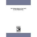 The Clothing industry in New York / by Jesse Eliphalet Pope.