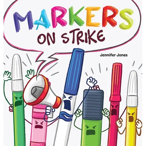 Markers on Strike: A Funny, Rhyming, Read Aloud About Being Responsible With School Supplies