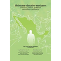 El Sistema Educativo Mexicano: Evolución, Políticas, Problemas Estructurales Y Tendencias