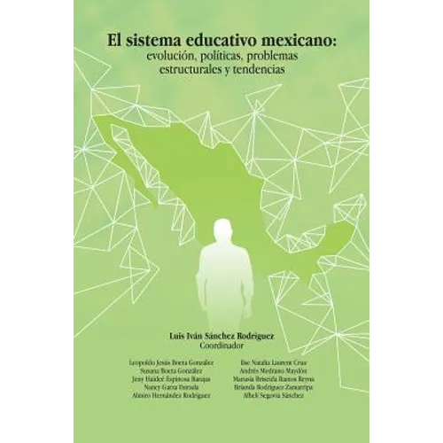El Sistema Educativo Mexicano: Evolución, Políticas, Problemas Estructurales Y Tendencias