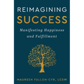 Reimagining Success: Manifesting Happiness and Fulfillment