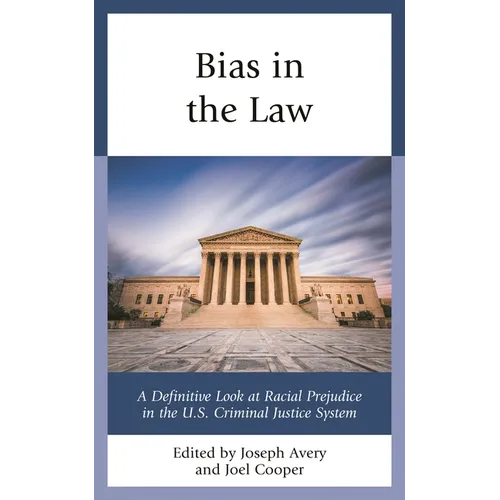 Bias in the Law: A Definitive Look at Racial Prejudice in the U.S. Criminal Justice System