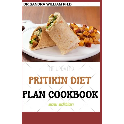 The Updated Pritikin Diet Plan Cookbook 2021 Edition: A Simplified Guide For Weight Control and Healthy Living Following The Pritikin Program. Includi