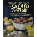 The Sacred Cookbook: Forgotten Healing Recipes of the Ancients