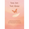 You Are Not Alone: A Reflection Journal for Women Reclaiming Themselves after Loss, Pain, and motherhood's heavy season