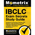 Ibclc Exam Secrets Study Guide: Lactation Consultant Review and Practice Test Questions for the International Board Certified Lactation Consultant Exa