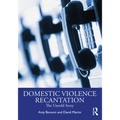 Recantation and Domestic Violence: The Untold Story