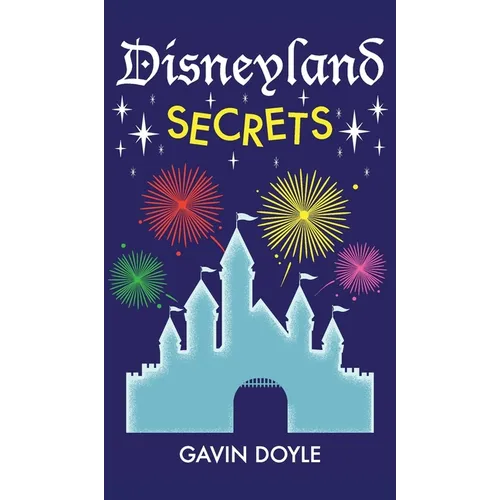 Disneyland Secrets: A Grand Tour of Disneyland's Hidden Details