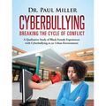 Cyberbullying Breaking the Cycle of Conflict: A Qualitative Study of Black Female Experiences with Cyberbullying in an Urban Environment