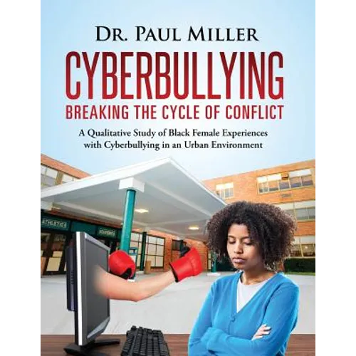 Cyberbullying Breaking the Cycle of Conflict: A Qualitative Study of Black Female Experiences with Cyberbullying in an Urban Environment