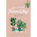 The One Year Daily Acts of Friendship: 365 Days to Finding, Keeping, and Loving Your Friends
