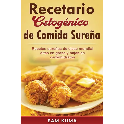 Recetario Cetogénico de Comida Sureña: Recetas sureñas de clase mundial altas en grasa y bajas en carbohidratos