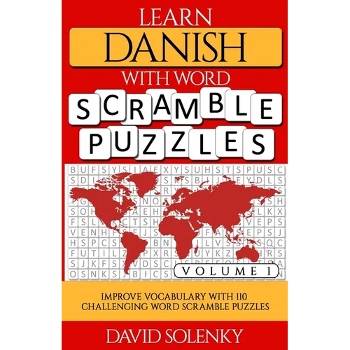 Learn Danish with Word Scramble Puzzles Volume 1: Learn Danish Language Vocabulary with 110 Challenging Bilingual Word Scramble Puzzles