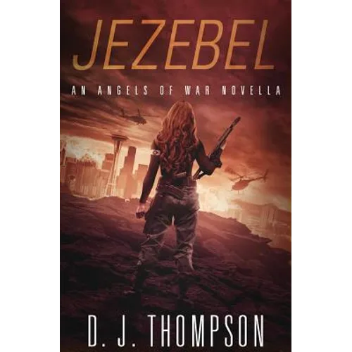 Jezebel: An Angels of War Novella (New Adult Dystopian Technothriller) (Angels of War Series 1.5)