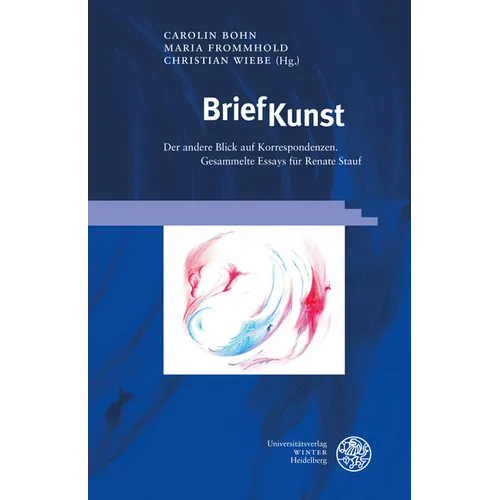 Briefkunst: Der Andere Blick Auf Korrespondenzen. Gesammelte Essays Fur Renate Stauf