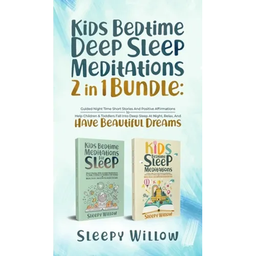 Kids Bedtime Deep Sleep Meditations 2 In 1 Bundle: Guided Night Time Short Stories And Positive Affirmations To Help Children & Toddlers Fall Into Dee