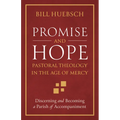 Promise and Hope: Pastoral Theology in the Age of Mercy