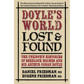 Doyle's World--Lost & Found: The Unknown Histories of Sherlock Holmes and Sir Arthur Conan Doyle