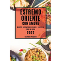 Estremo Oriente Con Amore: Ricette Autentiche Veloci E Facili Da Fare in Casa
