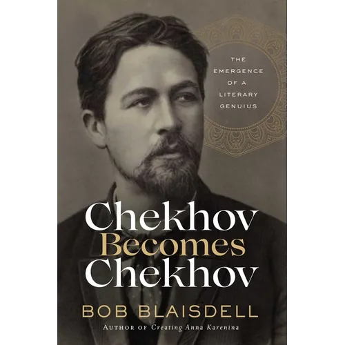 Chekhov Becomes Chekhov: The Emergence of a Literary Genius