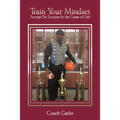 Train Your Mindset: Accept No Excuses in the Game of Life
