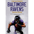 The Ultimate Baltimore Ravens Trivia Book: A Collection of Amazing Trivia Quizzes and Fun Facts for Die-Hard Ravens Fans!