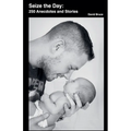 Seize the Day: 250 Anecdotes and Stories