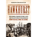 Hawkhurst: Murder, Corruption, and Britain's Most Notorious Smuggling Gang
