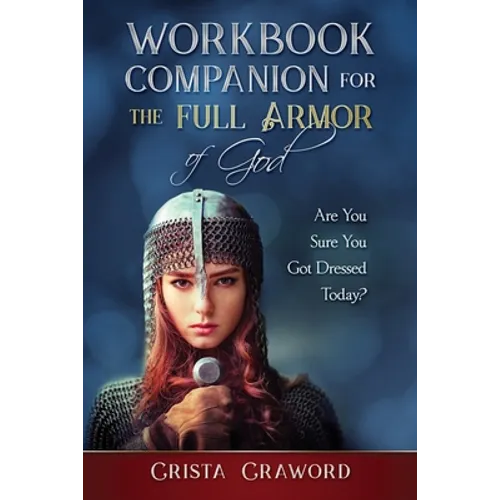 Workbook Companion for The Full Armor of God: Are You Sure You Got Dressed Today?