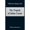 The Tragedy of Julius Caesar (World Classics Shakespeare Series)