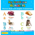 My First Hausa Alphabets Picture Book with English Translations: Bilingual Early Learning & Easy Teaching Hausa Books for Kids