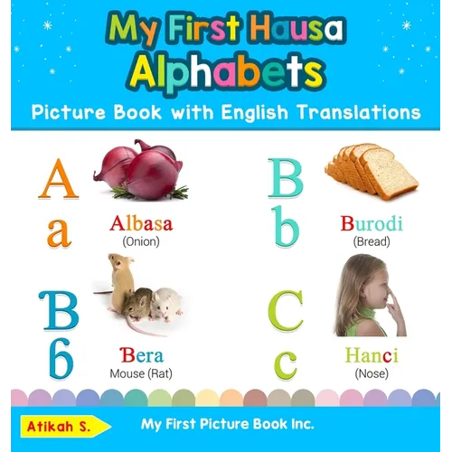 My First Hausa Alphabets Picture Book with English Translations: Bilingual Early Learning & Easy Teaching Hausa Books for Kids