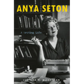 Anya Seton: A Writing Life