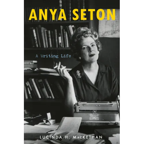Anya Seton: A Writing Life