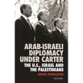 Arab-Israeli Diplomacy Under Carter: The Us, Israel and the Palestinians
