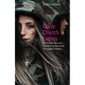 Crazy Church Ladies: The Priceless Story of an Unlikely Group Winning the War Against Trafficking