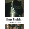 Heard Mentality: An A-Z Guide to Take Your Podcast or Radio Show from Idea to Hit