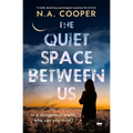 The Quiet Space Between Us: A Totally Absorbing Psychological Suspense Full of Twists