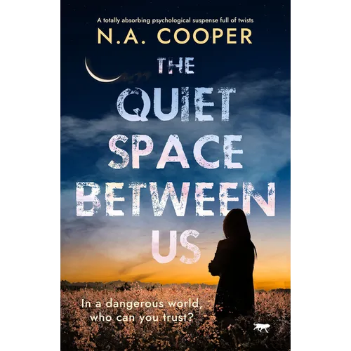 The Quiet Space Between Us: A Totally Absorbing Psychological Suspense Full of Twists