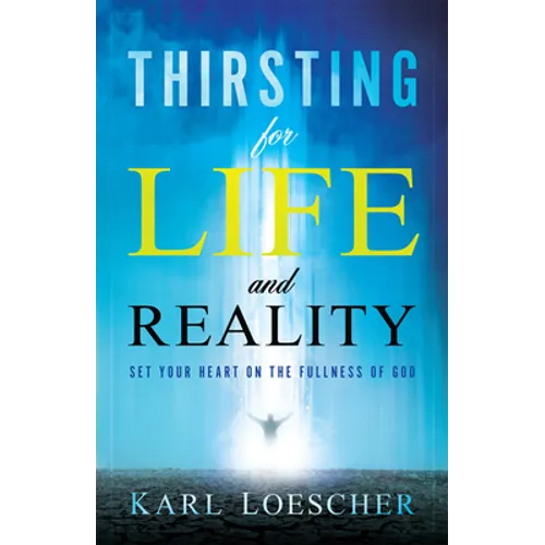 Thirsting for Life and Reality: Set Your Heart on the Fullness of God